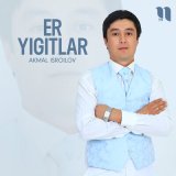 Песня Akmal Isroilov - Er yigitlar