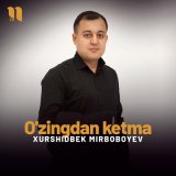 Песня Xurshidbek Mirboboyev - O'zingdan ketma