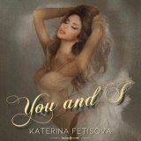 Песня Katerina Fetisova - You and I