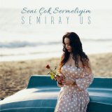 Песня Semiray Üs - Seni Çok Sevmeliyim