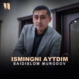 Песня Saidislom Murodov - Ismingni aytdim