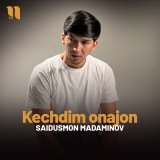 Песня Saidusmon Madaminov - Kechdim onajon