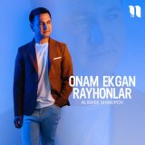 Песня Alisher Sharipov - Onam ekgan rayhonlar