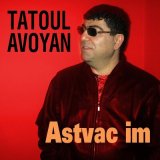 Песня Tatoul Avoyan - Astvats Im