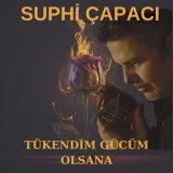 Песня Suphi Çapacı - Tükendim Gücüm Olsana