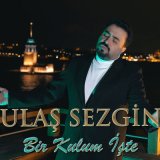 Песня Ulaş Sezgin - Bir Kulum İşte