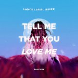 Песня Lance Laris, Iriser - Tell Me That You Love Me