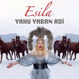 Песня Esila - Yahu Yaban Adi