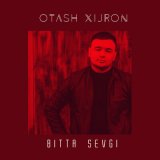 Песня Оташ Хижрон - Bitta sevgi