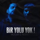 Песня Yazgar & Resho - Bir Yolu Yok