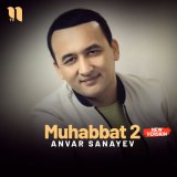 Песня Anvar Sanayev - Muhabbat 2