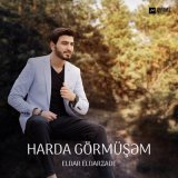 Песня Eldar Eldarzade - Harda Görmüşəm