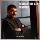 Песня Selimhan - Olmasaydın Sen Yanımda