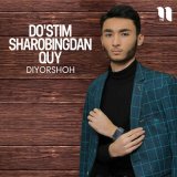 Песня Diyorshoh - Do'stim sharobingdan quy