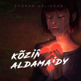 Песня Shokan Ualikhan - Kõziñ Aldamaidy