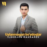 Песня Ilhomjon Mahkamov - Uylanmagan bo'ydoqlar