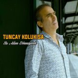 Песня Tuncay Kolukısa - Bu Adam Dönmeyecek