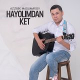 Песня Azizbek Madumarov - Hayolimdan ket