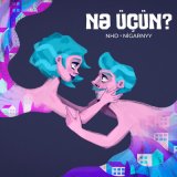 Песня NHD, Nigarnyy - Nə Üçün