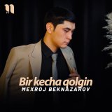 Песня Mexroj Beknazarov - Bir kecha qolgin