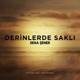 Песня Sena Sener - Derinlerde Saklı