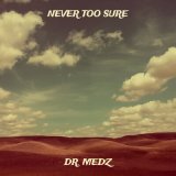 Песня Dr. Medz - Never Too Sure