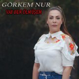 Песня Görkem Nur - Vay Ben Ölmüşem