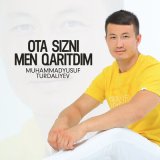 Песня MuhammadYusuf Turdaliyev - Ota sizni men qaritdim