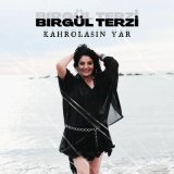 Песня Birgül Terzi - Kahrolasın Yar