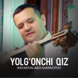 Песня Ikromjon Abdumannopov - Yolg'onchi qiz