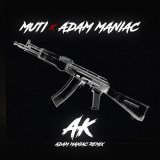 Песня MUTI, Adam Maniac - AK (Adam Maniac Remix)