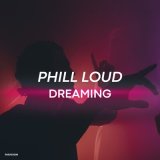 Песня Phill Loud - Dreaming