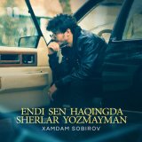 Песня Хамдам Собиров - Endi Sen Haqingda Sherlar Yozmayman