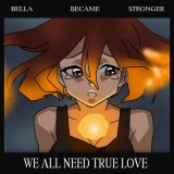 Песня Bella Became Stronger - We All Need True Love