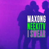 Песня Maxong, NEEKITV - I Swear