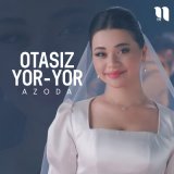 Песня Azoda - Otasiz yor-yor