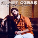 Песня Ahmet Özbaş - Ben Olmazsam Nolarsın