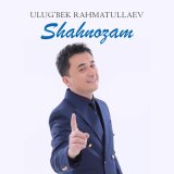 Песня Улугбек Рахматуллаев - Shahnozam