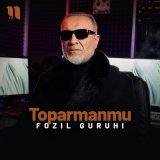 Песня Fozil guruhi - Toparmanmu