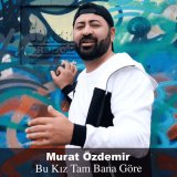 Песня Murat Özdemir - Bu Kız Tam Bana Göre