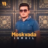 Песня Ismoil - Moskvada