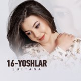 Песня Sultana - 16-yoshlar