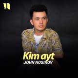 Песня John Nosirov - Kim ayt