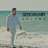 Песня Sercan Mir - Ağlama