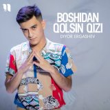 Песня Diyor Ergashev - Boshidan qolsin qizi