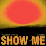 Песня Kaizen, ALBERT FRUNZ - Show Me