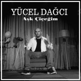 Песня Yücel Dağcı - Aşk Çiçeğim