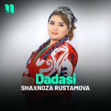 Песня Shaxnoza Rustamova - Dadasi