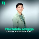 Песня Shohjahon Isomiddinov - Maktabda sevgiga