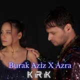 Песня Burak Aziz, Azra - Kırık